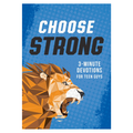 Choose Strong: 3-Minute Devotions For Teen Guys