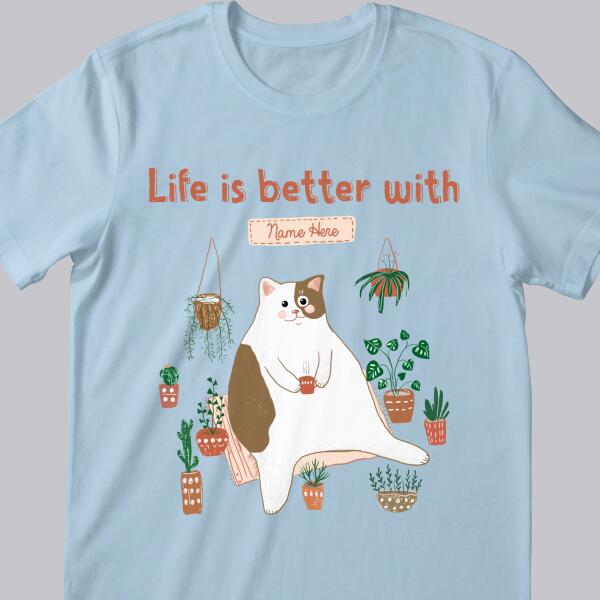 Life Is Better With - Tiny Tree Garden - Personalized Cat T-shirt