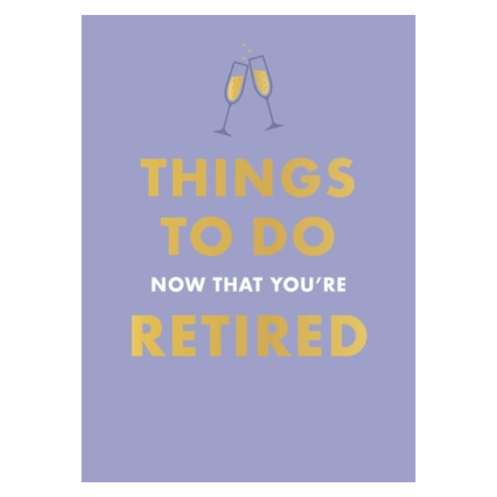 Things To Do Now That You're Retired