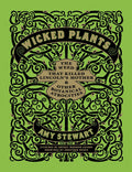 Wicked Plants: The Weed that Killed Lincoln's Mother & Other Botanical Atrocities, by Amy Stewart